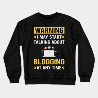 Warning Blogging Blog Blogger Crewneck Sweatshirt